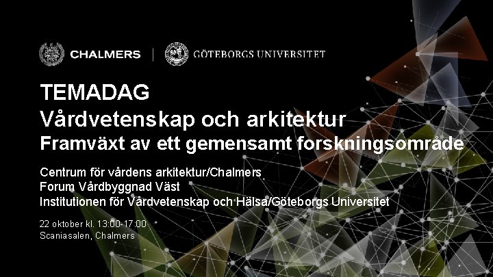 TEMADAG Vårdvetenskap och arkitektur Framväxt av ett gemensamt forskningsområde Centrum för vårdens arkitektur/Chalmers Forum