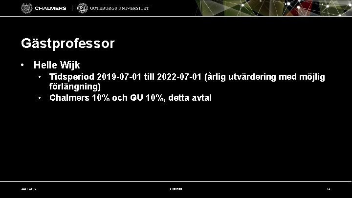 Gästprofessor • Helle Wijk • Tidsperiod 2019 -07 -01 till 2022 -07 -01 (årlig