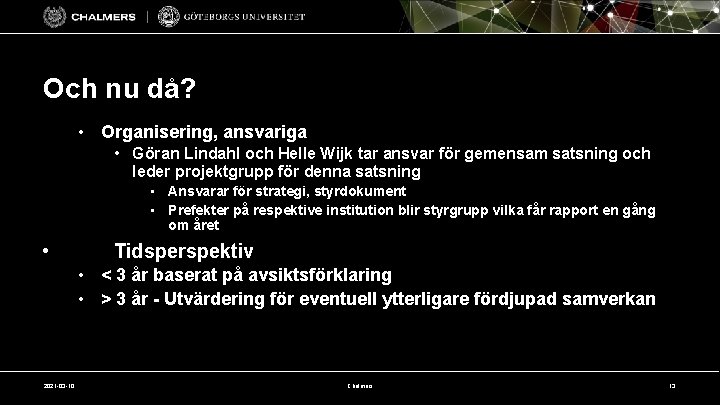 Och nu då? • Organisering, ansvariga • Göran Lindahl och Helle Wijk tar ansvar