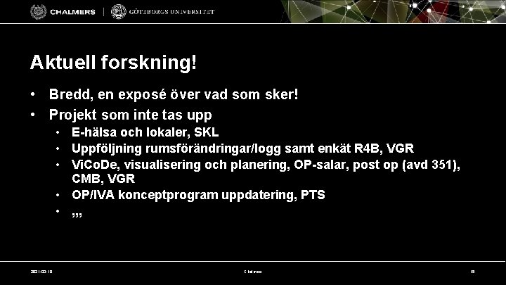 Aktuell forskning! • Bredd, en exposé över vad som sker! • Projekt som inte