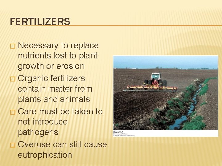 FERTILIZERS Necessary to replace nutrients lost to plant growth or erosion � Organic fertilizers