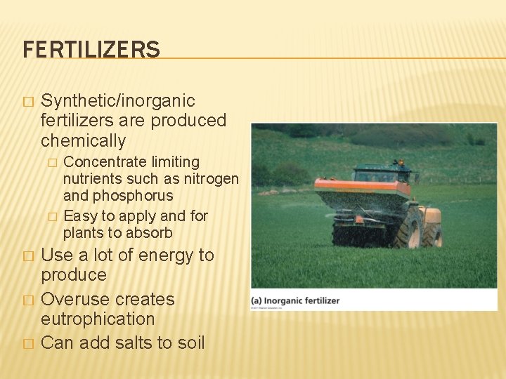FERTILIZERS � Synthetic/inorganic fertilizers are produced chemically � � � Concentrate limiting nutrients such