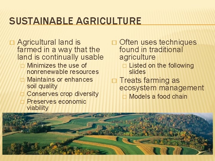 SUSTAINABLE AGRICULTURE � Agricultural land is farmed in a way that the land is