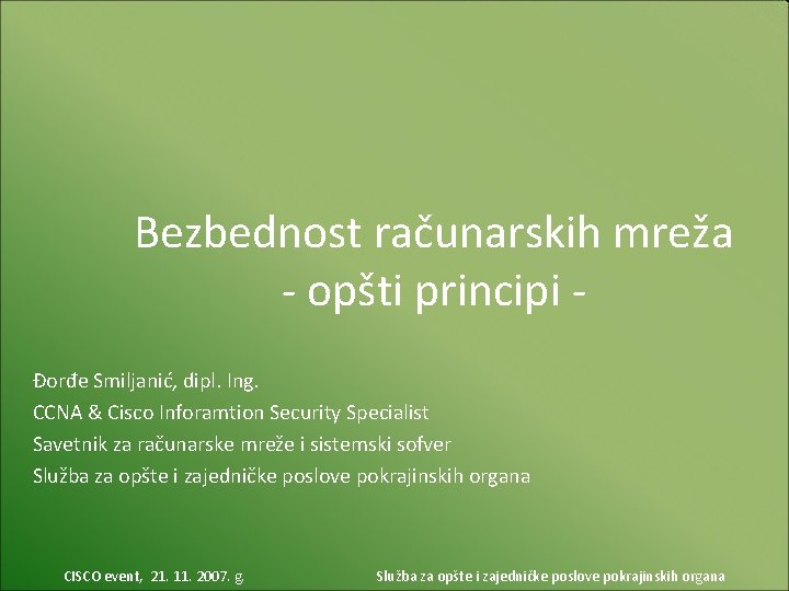 Bezbednost računarskih mreža - opšti principi Đorđe Smiljanić, dipl. Ing. CCNA & Cisco Inforamtion