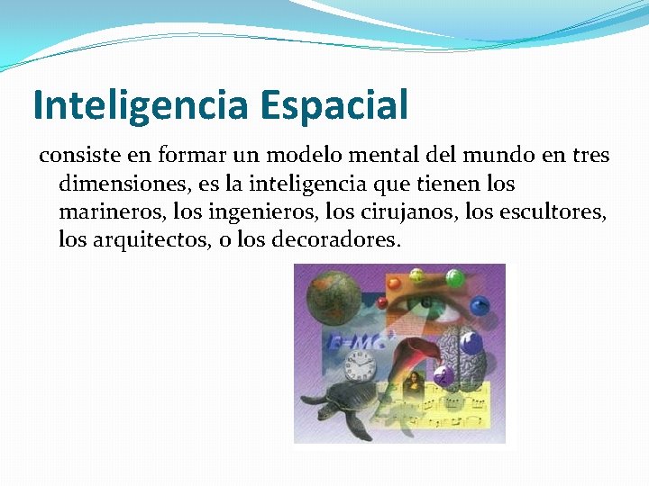 Inteligencia Espacial consiste en formar un modelo mental del mundo en tres dimensiones, es