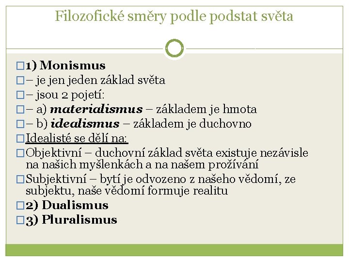 Filozofické směry podle podstat světa � 1) Monismus �– je jen jeden základ světa