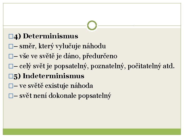 � 4) Determinismus �– směr, který vylučuje náhodu �– vše ve světě je dáno,