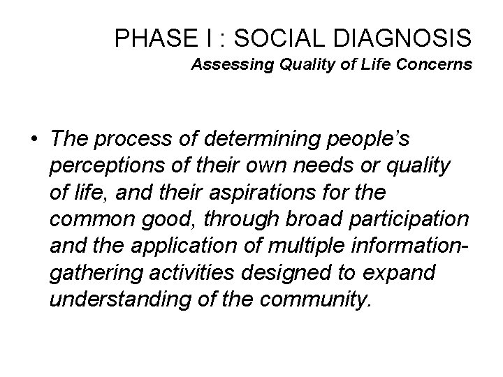 PHASE I : SOCIAL DIAGNOSIS Assessing Quality of Life Concerns • The process of