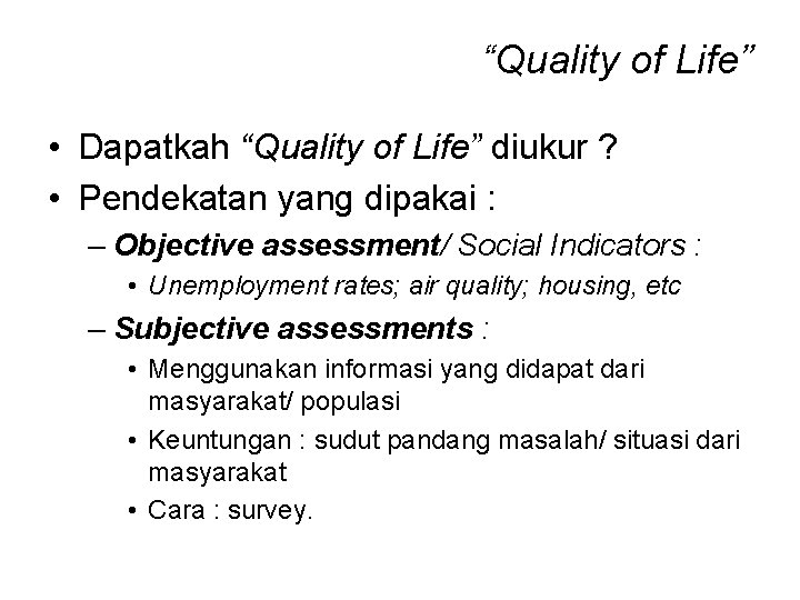 “Quality of Life” • Dapatkah “Quality of Life” diukur ? • Pendekatan yang dipakai