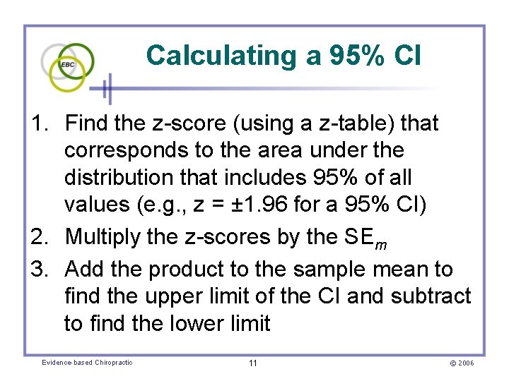 Calculating a 95% CI 1. Find the z-score (using a z-table) that corresponds to