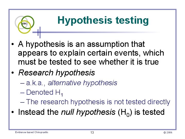 Hypothesis testing • A hypothesis is an assumption that appears to explain certain events,