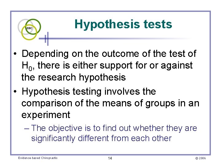 Hypothesis tests • Depending on the outcome of the test of H 0, there