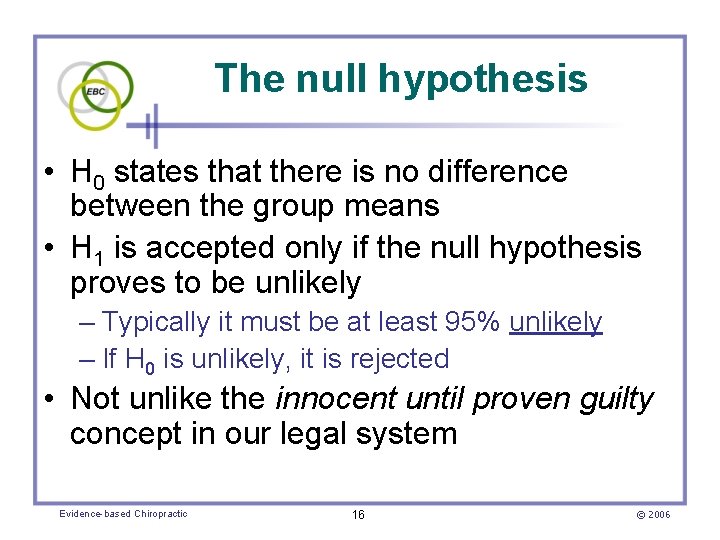 The null hypothesis • H 0 states that there is no difference between the