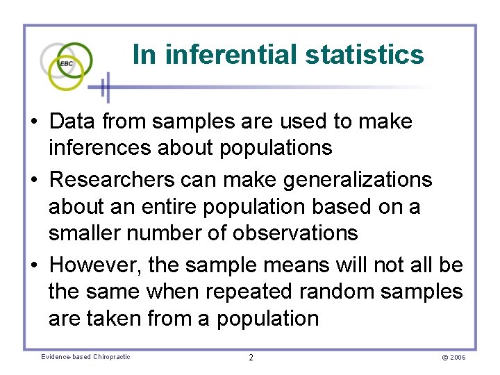 In inferential statistics • Data from samples are used to make inferences about populations
