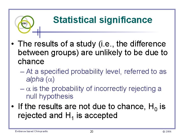 Statistical significance • The results of a study (i. e. , the difference between