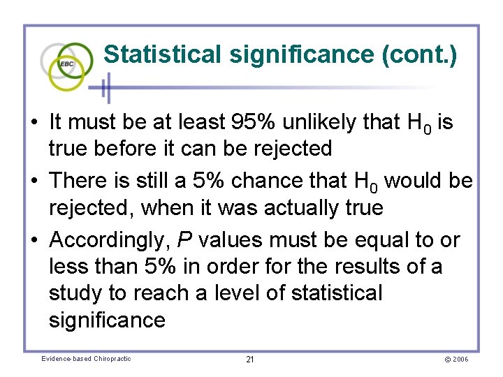 Statistical significance (cont. ) • It must be at least 95% unlikely that H