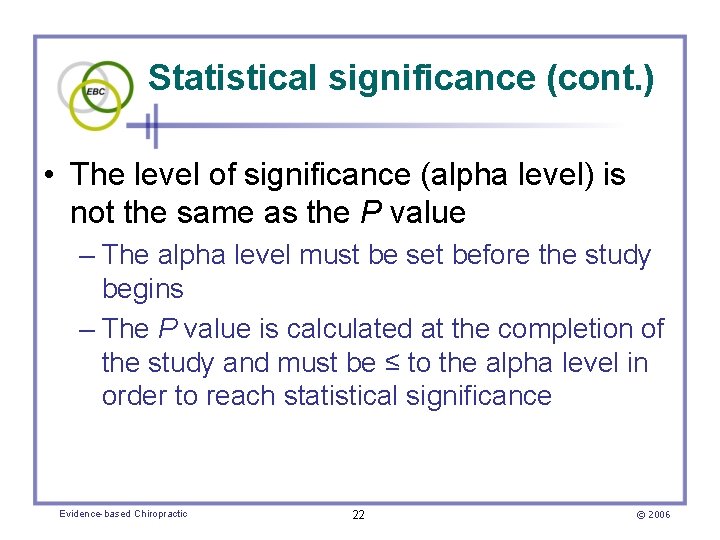 Statistical significance (cont. ) • The level of significance (alpha level) is not the