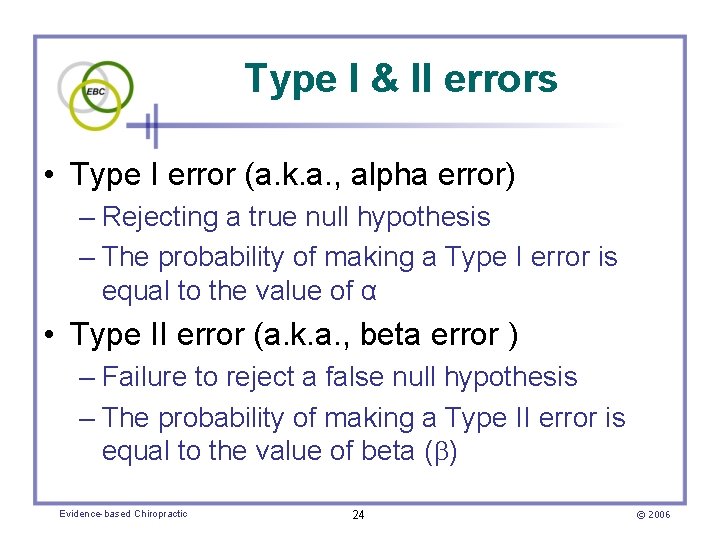 Type I & II errors • Type I error (a. k. a. , alpha