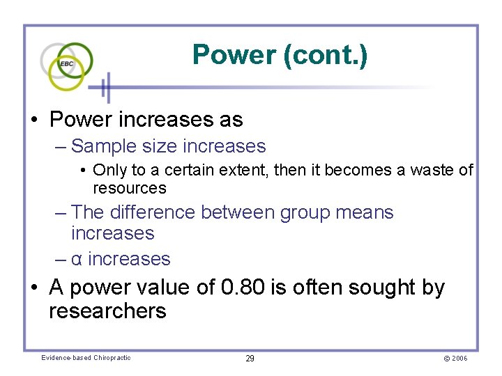 Power (cont. ) • Power increases as – Sample size increases • Only to