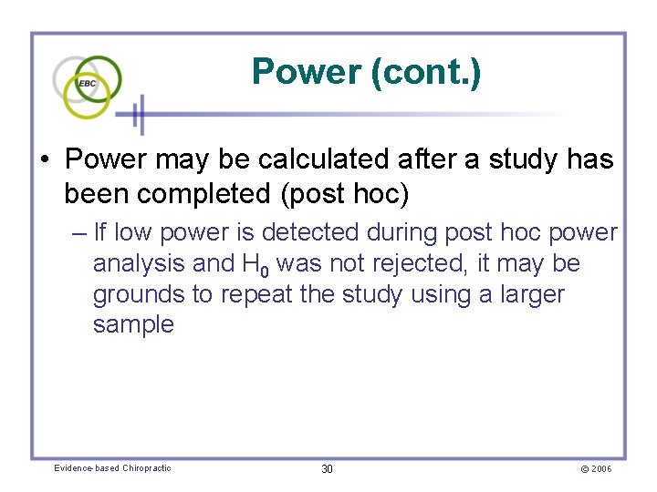 Power (cont. ) • Power may be calculated after a study has been completed