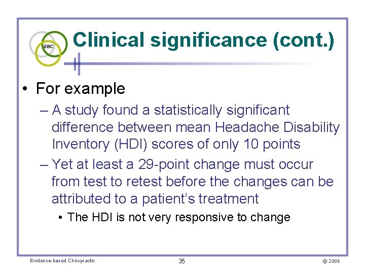 Clinical significance (cont. ) • For example – A study found a statistically significant