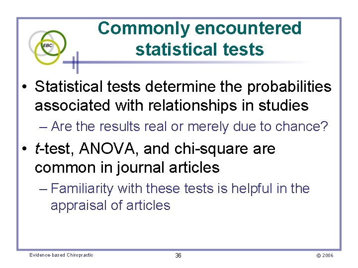 Commonly encountered statistical tests • Statistical tests determine the probabilities associated with relationships in