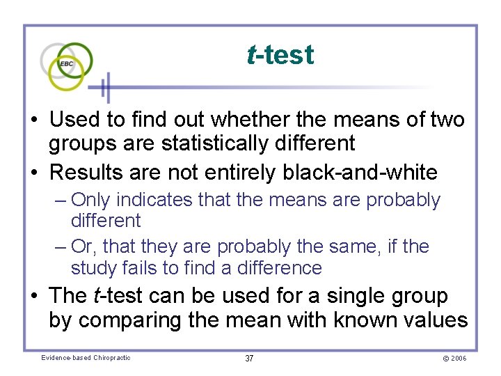 t-test • Used to find out whether the means of two groups are statistically