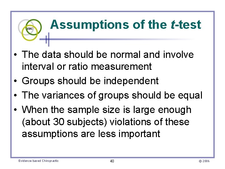 Assumptions of the t-test • The data should be normal and involve interval or