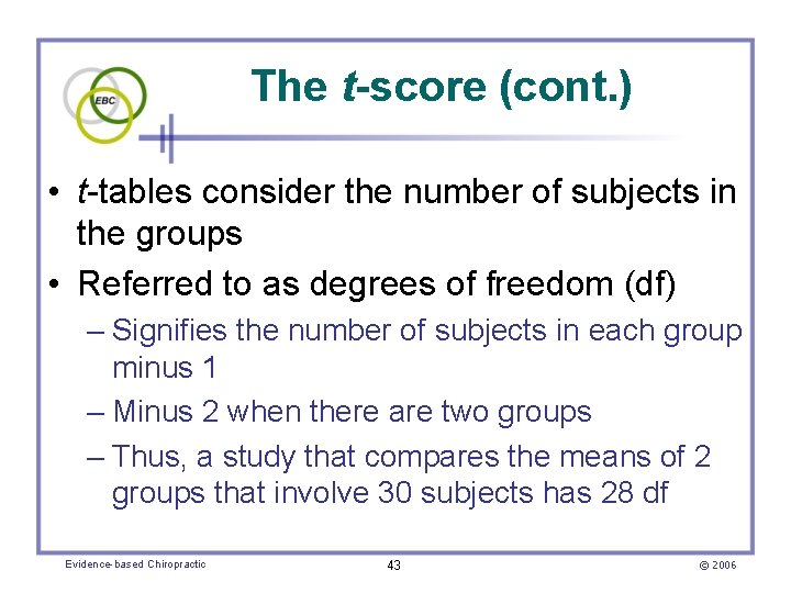 The t-score (cont. ) • t-tables consider the number of subjects in the groups