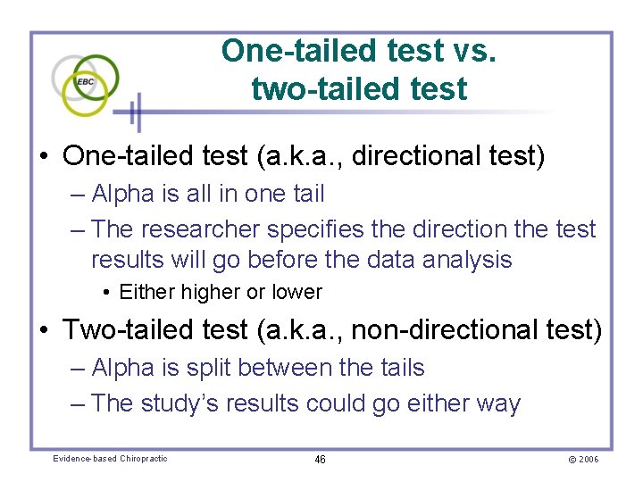 One-tailed test vs. two-tailed test • One-tailed test (a. k. a. , directional test)