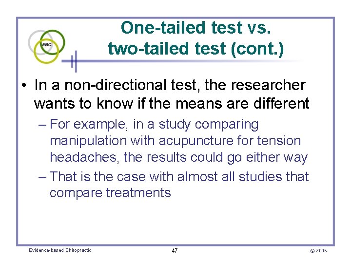 One-tailed test vs. two-tailed test (cont. ) • In a non-directional test, the researcher