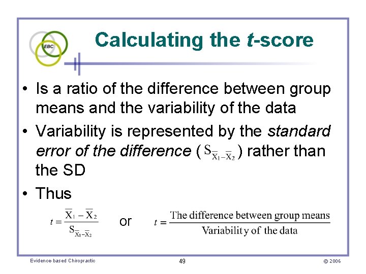 Calculating the t-score • Is a ratio of the difference between group means and