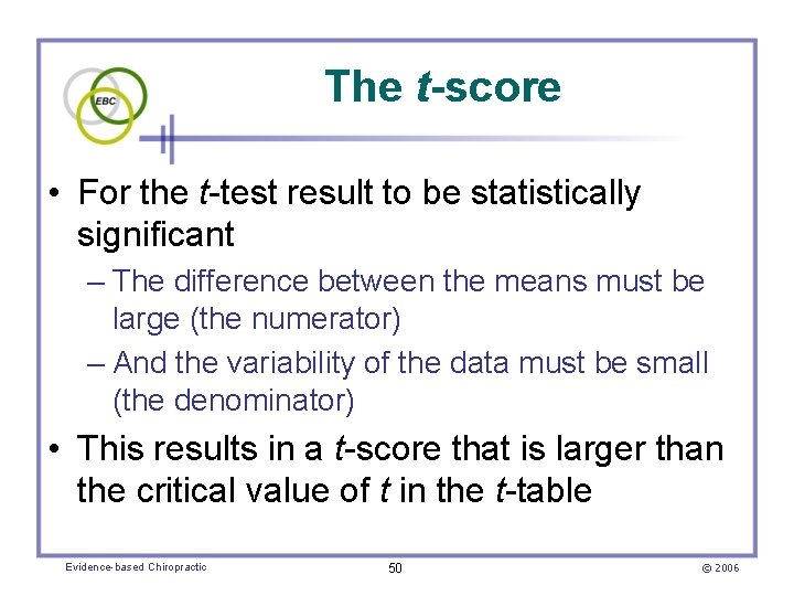 The t-score • For the t-test result to be statistically significant – The difference