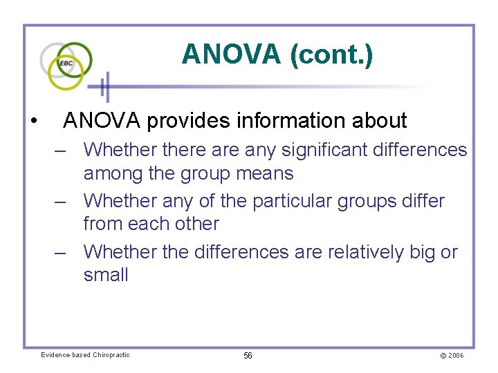 ANOVA (cont. ) • ANOVA provides information about – Whethere any significant differences among