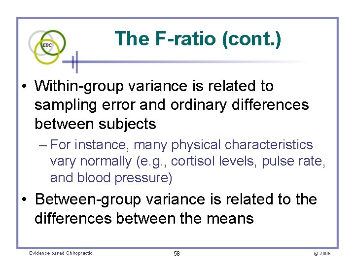 The F-ratio (cont. ) • Within-group variance is related to sampling error and ordinary