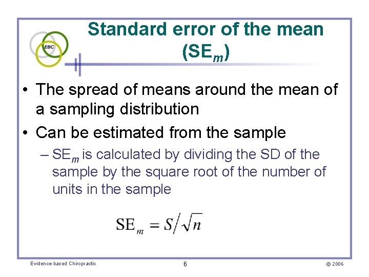 Standard error of the mean (SEm) • The spread of means around the mean