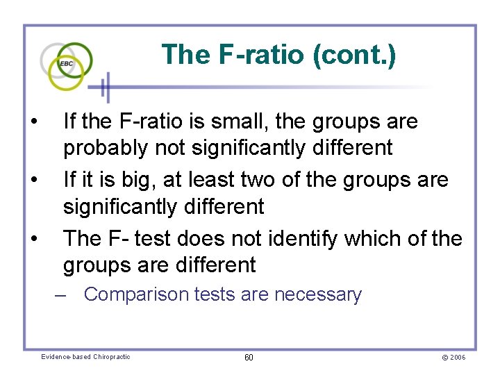 The F-ratio (cont. ) • • • If the F-ratio is small, the groups