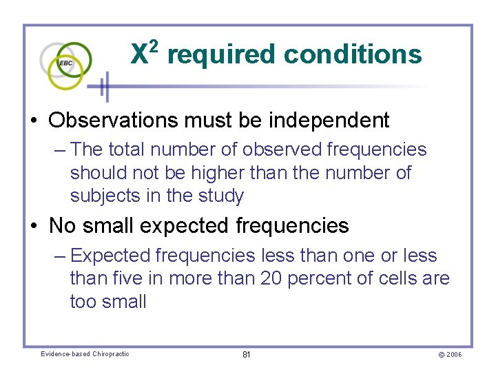 2 Χ required conditions • Observations must be independent – The total number of