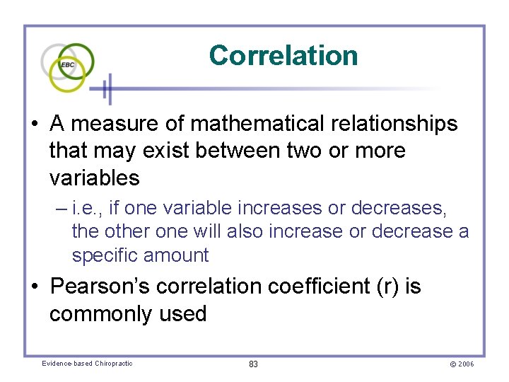 Correlation • A measure of mathematical relationships that may exist between two or more