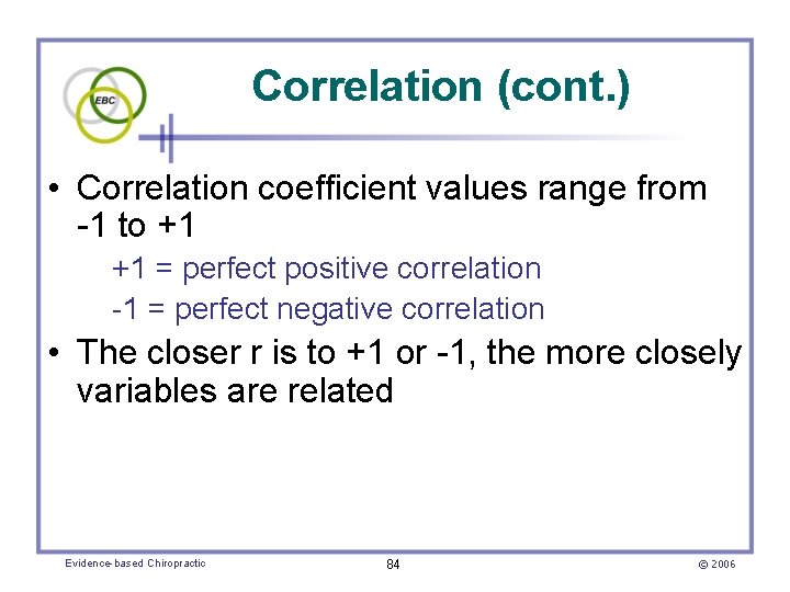 Correlation (cont. ) • Correlation coefficient values range from -1 to +1 +1 =
