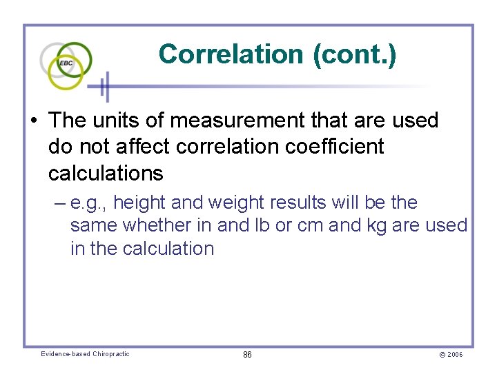 Correlation (cont. ) • The units of measurement that are used do not affect