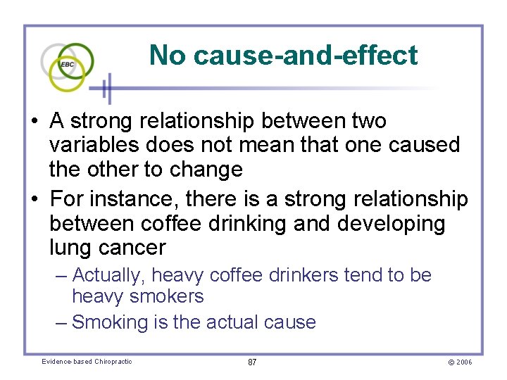 No cause-and-effect • A strong relationship between two variables does not mean that one