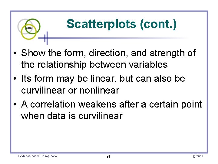 Scatterplots (cont. ) • Show the form, direction, and strength of the relationship between