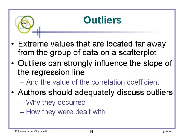 Outliers • Extreme values that are located far away from the group of data