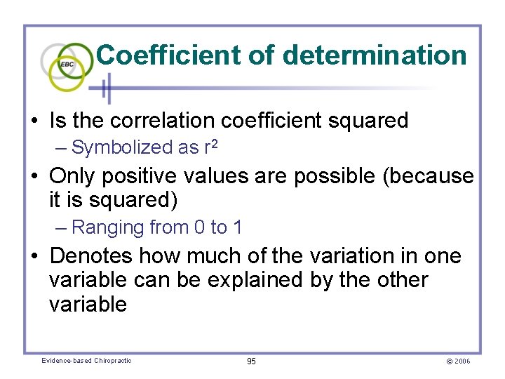 Coefficient of determination • Is the correlation coefficient squared – Symbolized as r 2