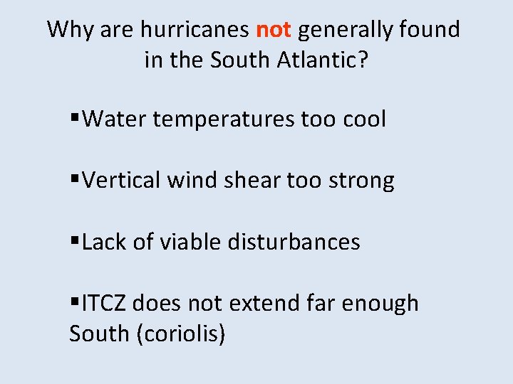 Why are hurricanes not generally found in the South Atlantic? §Water temperatures too cool Why are hurricanes not generally found in the South Atlantic? §Water temperatures too cool
