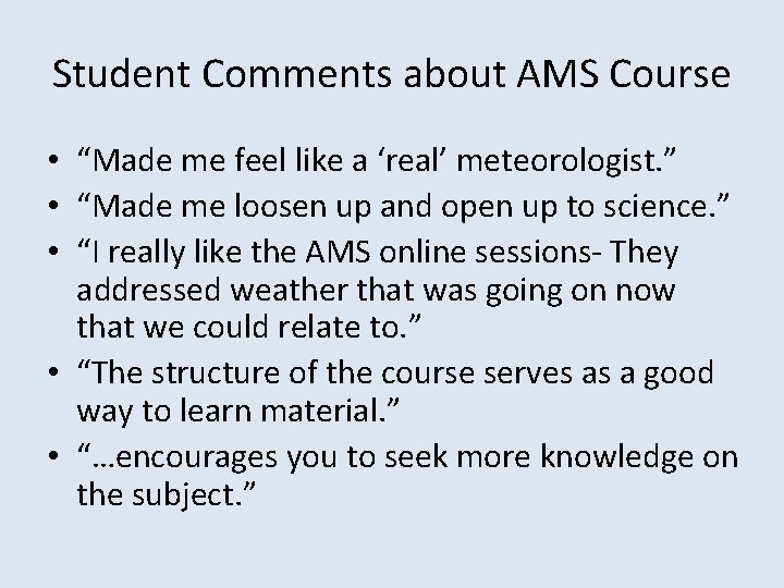 Student Comments about AMS Course • “Made me feel like a ‘real’ meteorologist. ” Student Comments about AMS Course • “Made me feel like a ‘real’ meteorologist. ”