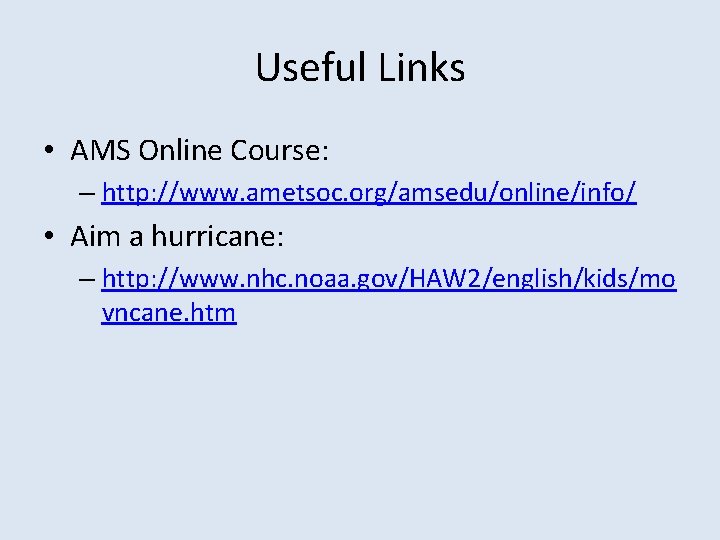 Useful Links • AMS Online Course: – http: //www. ametsoc. org/amsedu/online/info/ • Aim a Useful Links • AMS Online Course: – http: //www. ametsoc. org/amsedu/online/info/ • Aim a