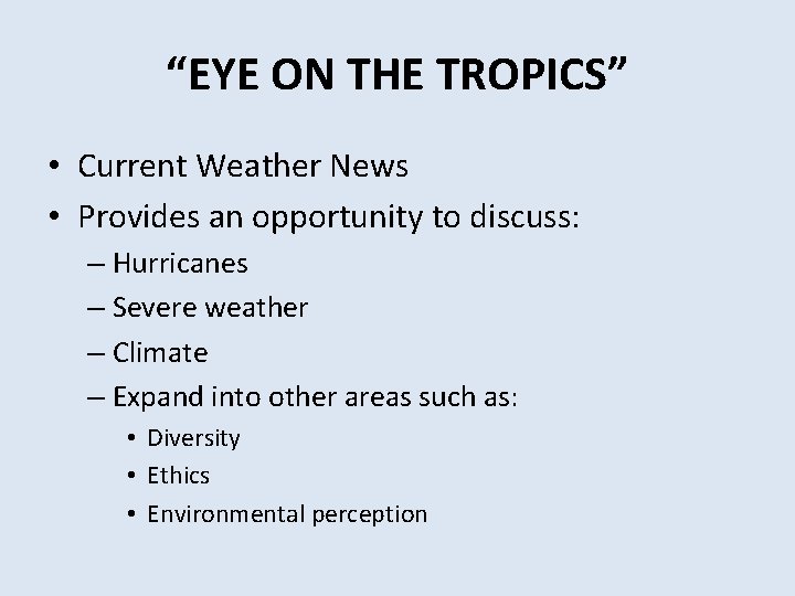 “EYE ON THE TROPICS” • Current Weather News • Provides an opportunity to discuss: “EYE ON THE TROPICS” • Current Weather News • Provides an opportunity to discuss: