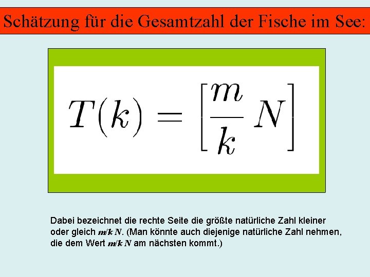 Schätzung für die Gesamtzahl der Fische im See: Dabei bezeichnet die rechte Seite die